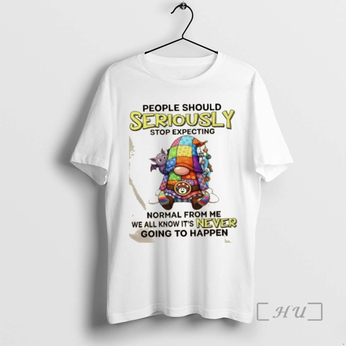 Officials Gnomes People Should Seriously Stop Expecting Normal Me We All Know Never T-Shirts, Hoodie, Sweatshirt - T-Shirt, Sweatshirt, Hoodie