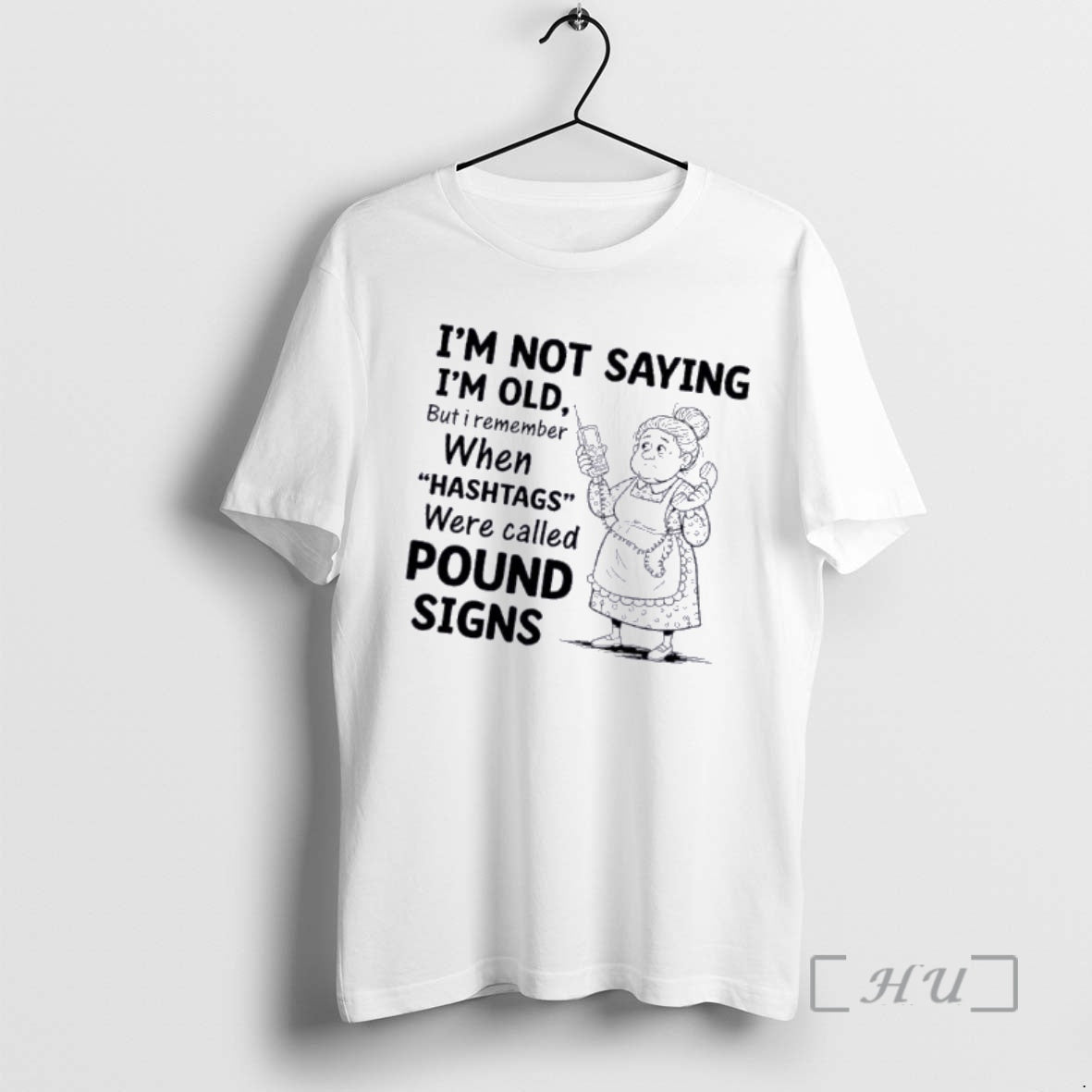 Officials Grandma Im Not Saying Im Old But I Remember When Hashtags Were Called Pound T-Shirts, Hoodie, Sweatshirt - T-Shirt, Sweatshirt, Hoodie