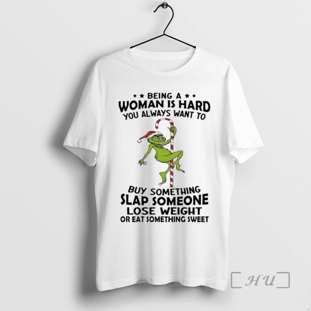 Officials Grinch Being Woman Is Hard You Always Want 2025 T-Shirts, Hoodie, Sweatshirt - T-Shirt, Sweatshirt, Hoodie