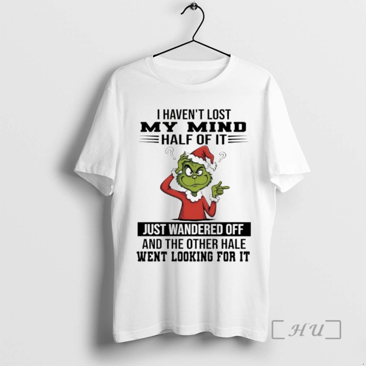 Officials Grinch I Havent Lost My Mind Half Just Wandered Off 2025 T-Shirts, Hoodie, Sweatshirt - T-Shirt, Sweatshirt, Hoodie