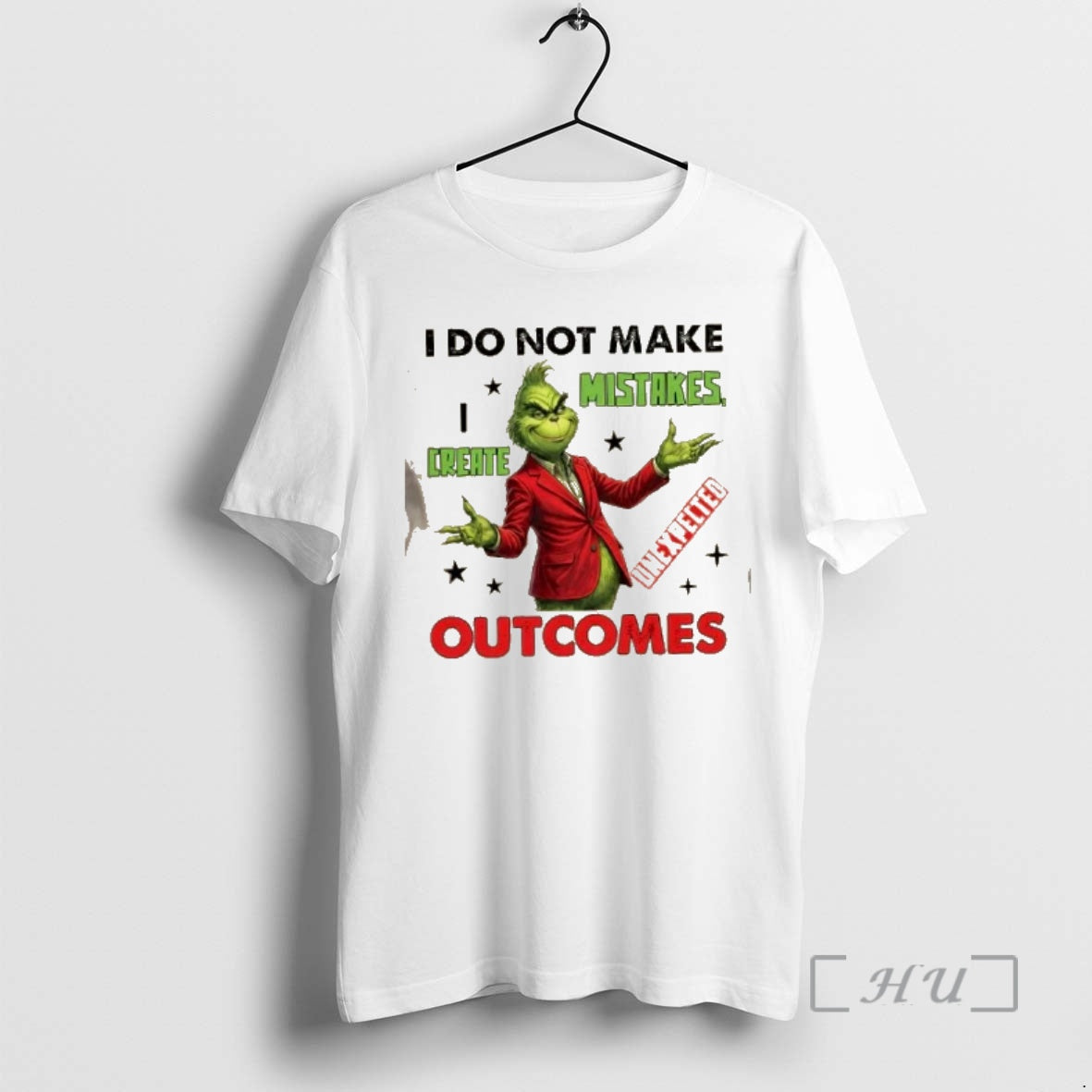 Officials Grinch I Do Not Make Mistakes I Create Unexpected Outcomes T-Shirts, Hoodie, Sweatshirt - T-Shirt, Sweatshirt, Hoodie