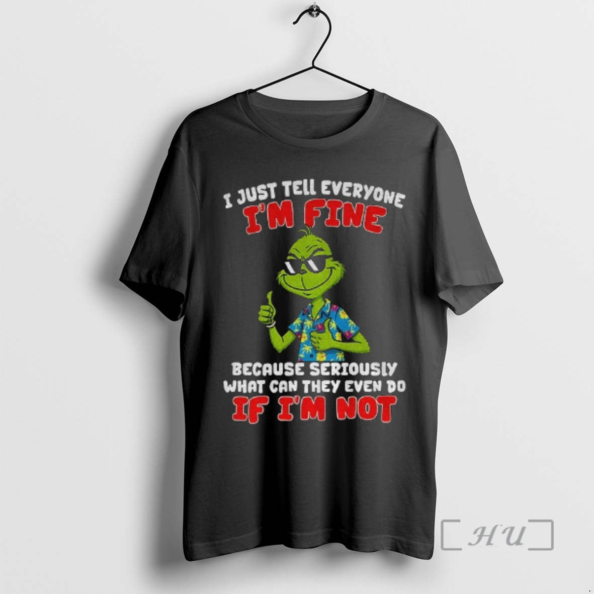 Officials Grinch I Just Tell Everyone Im Fine Because Seriously What Can They Even Do T-Shirts, Hoodie, Sweatshirt - T-Shirt, Sweatshirt, Hoodie