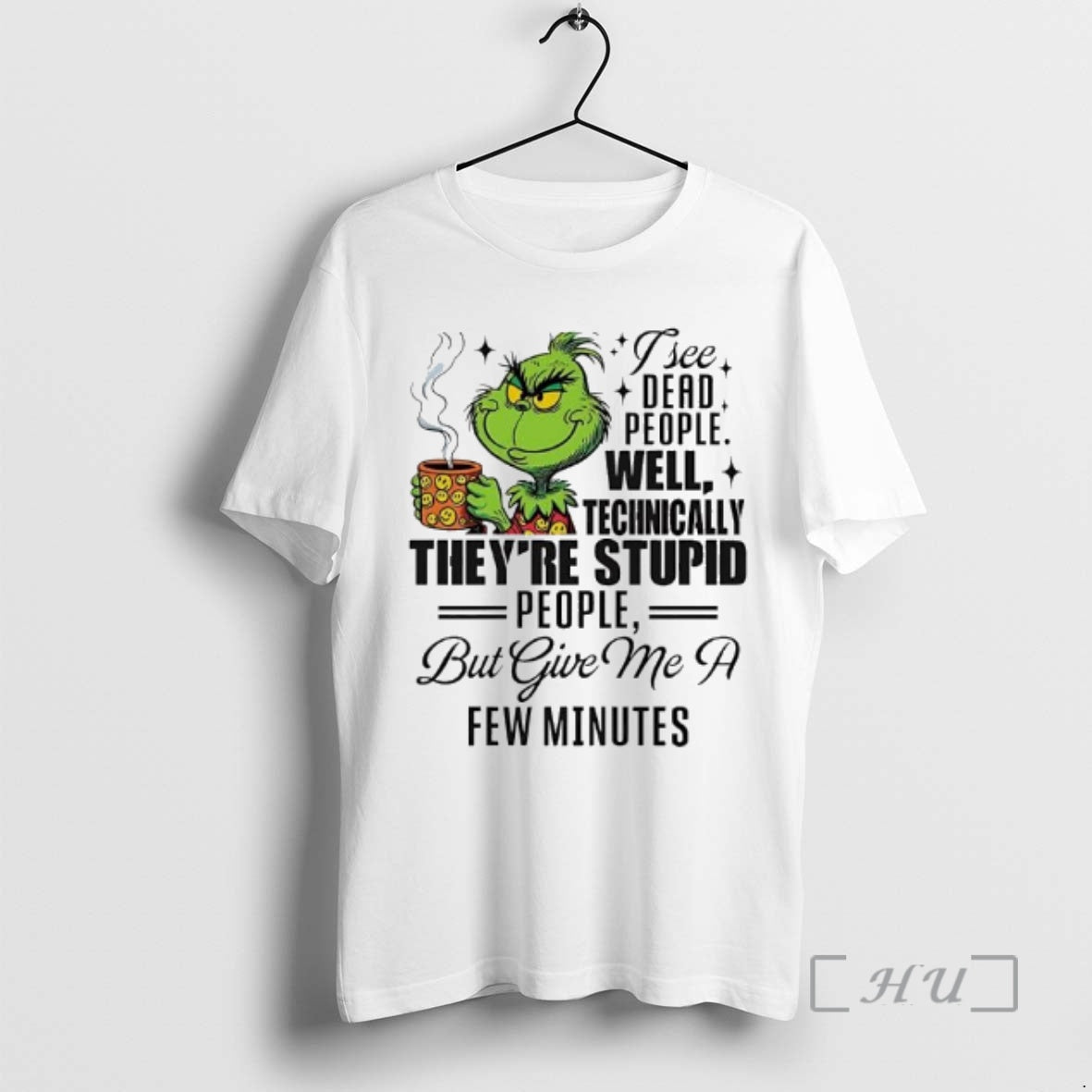 Officials Grinch I See Dead People Well Technically Theyre Stupid People But Give Me T-Shirts, Hoodie, Sweatshirt - T-Shirt, Sweatshirt, Hoodie