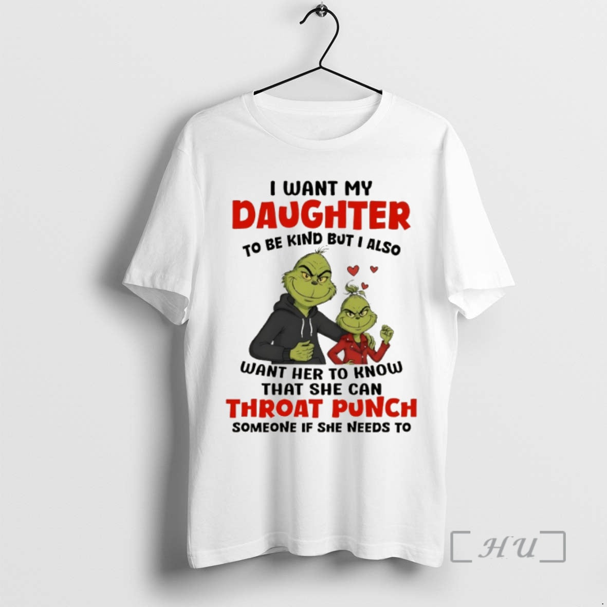 Officials Grinch I Want My Daughter Be Kind But I Also Want Her T-Shirts, Hoodie, Sweatshirt - T-Shirt, Sweatshirt, Hoodie