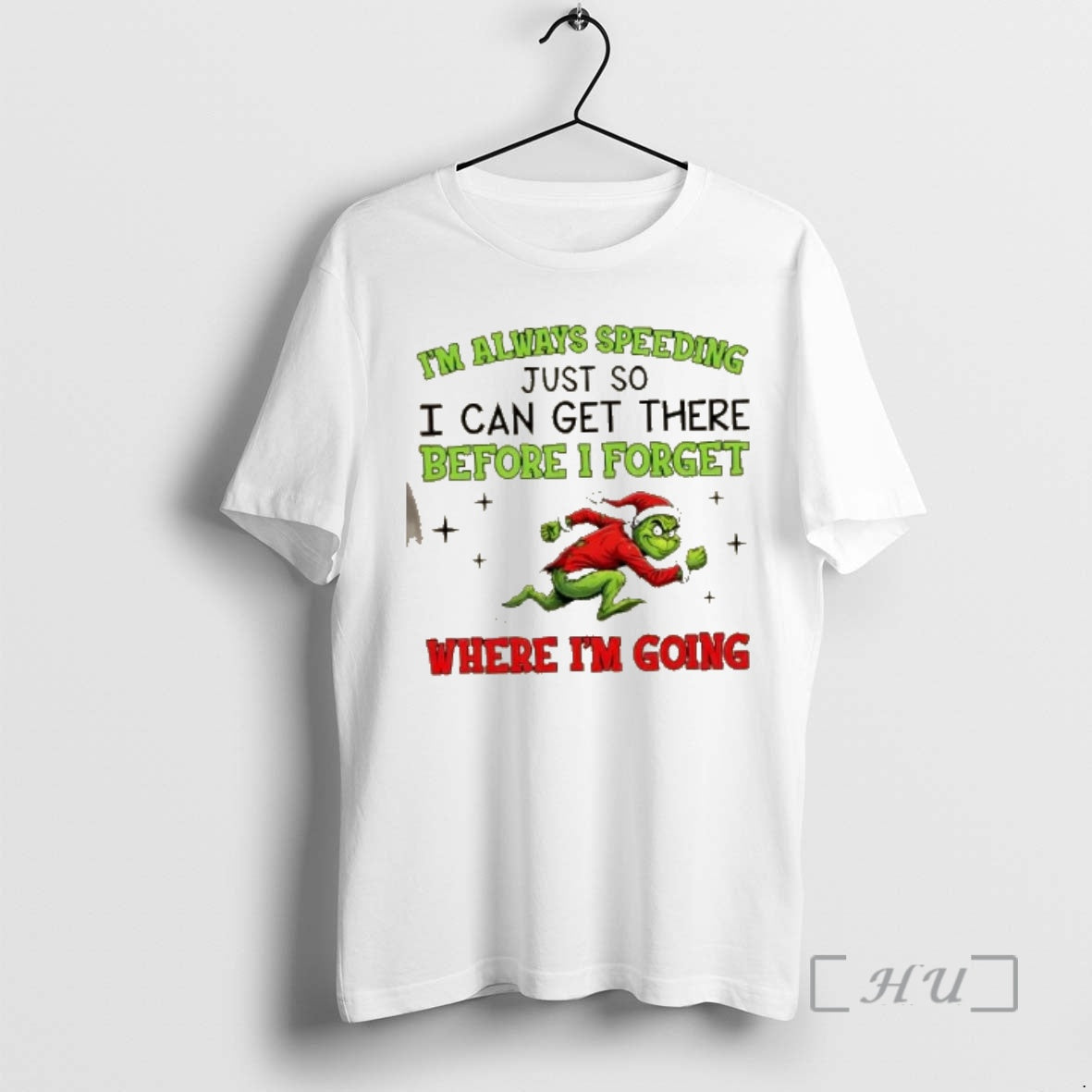 Officials Grinch Im Always Speeding Just So I Can Get There Before I Forget Where T-Shirts, Hoodie, Sweatshirt - T-Shirt, Sweatshirt, Hoodie