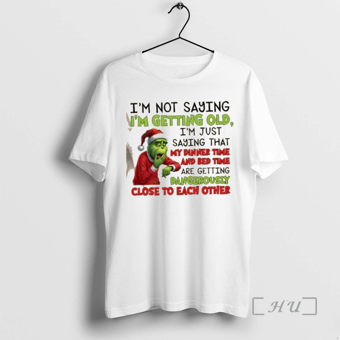 Officials Grinch Im Not Saying Im Getting Old Im Just Saying That My Dinner Time T-Shirts, Hoodie, Sweatshirt - T-Shirt, Sweatshirt, Hoodie