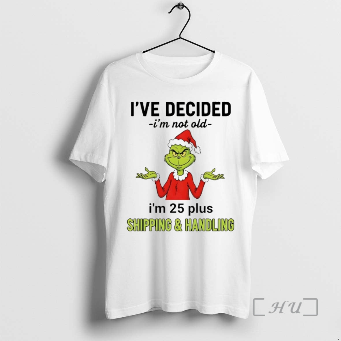 Officials Grinch Ive Decided Im Not Old Im 25 Plus 2025 T-Shirts, Hoodie, Sweatshirt - T-Shirt, Sweatshirt, Hoodie