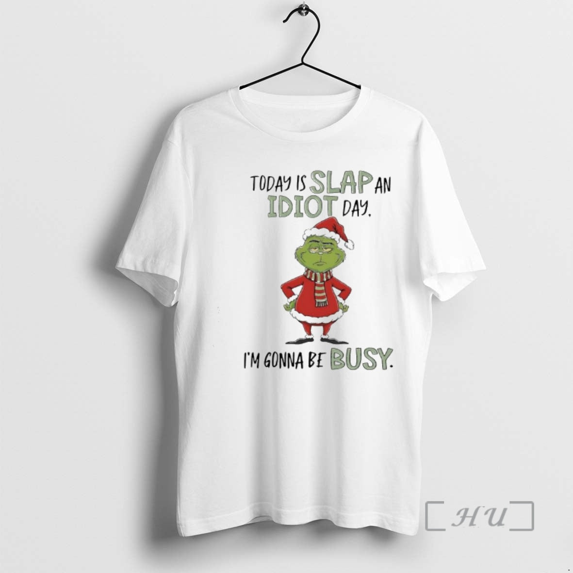 Officials Grinch Xmas Today Is Slap Idiot Day Im Gonna Be Busy T-Shirts, Hoodie, Sweatshirt - T-Shirt, Sweatshirt, Hoodie