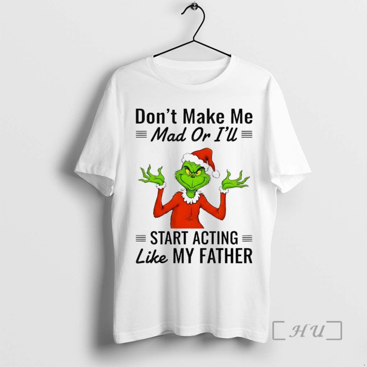 Officials Grinch Dont Make Me Mad Ill Start Acting Like My Father T-Shirts, Hoodie, Sweatshirt - T-Shirt, Sweatshirt, Hoodie