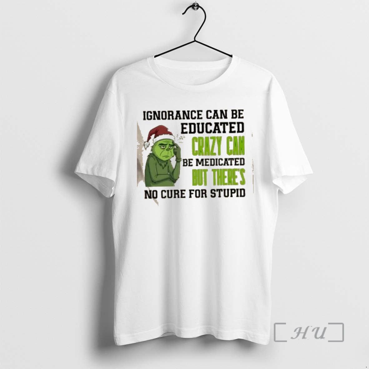 Officials Grinch Ignorance Can Be Educated Crazy Can Be Medicated But Theres No Cure T-Shirts, Hoodie, Sweatshirt - T-Shirt, Sweatshirt, Hoodie