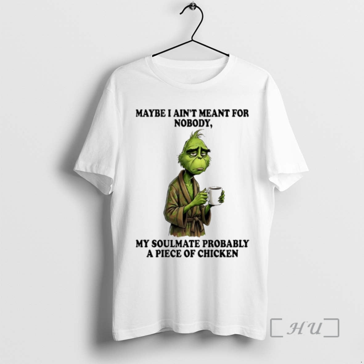 Officials Grinch Maybe I Aint Meant Nobody My Soulmate Probably T-Shirts, Hoodie, Sweatshirt - T-Shirt, Sweatshirt, Hoodie