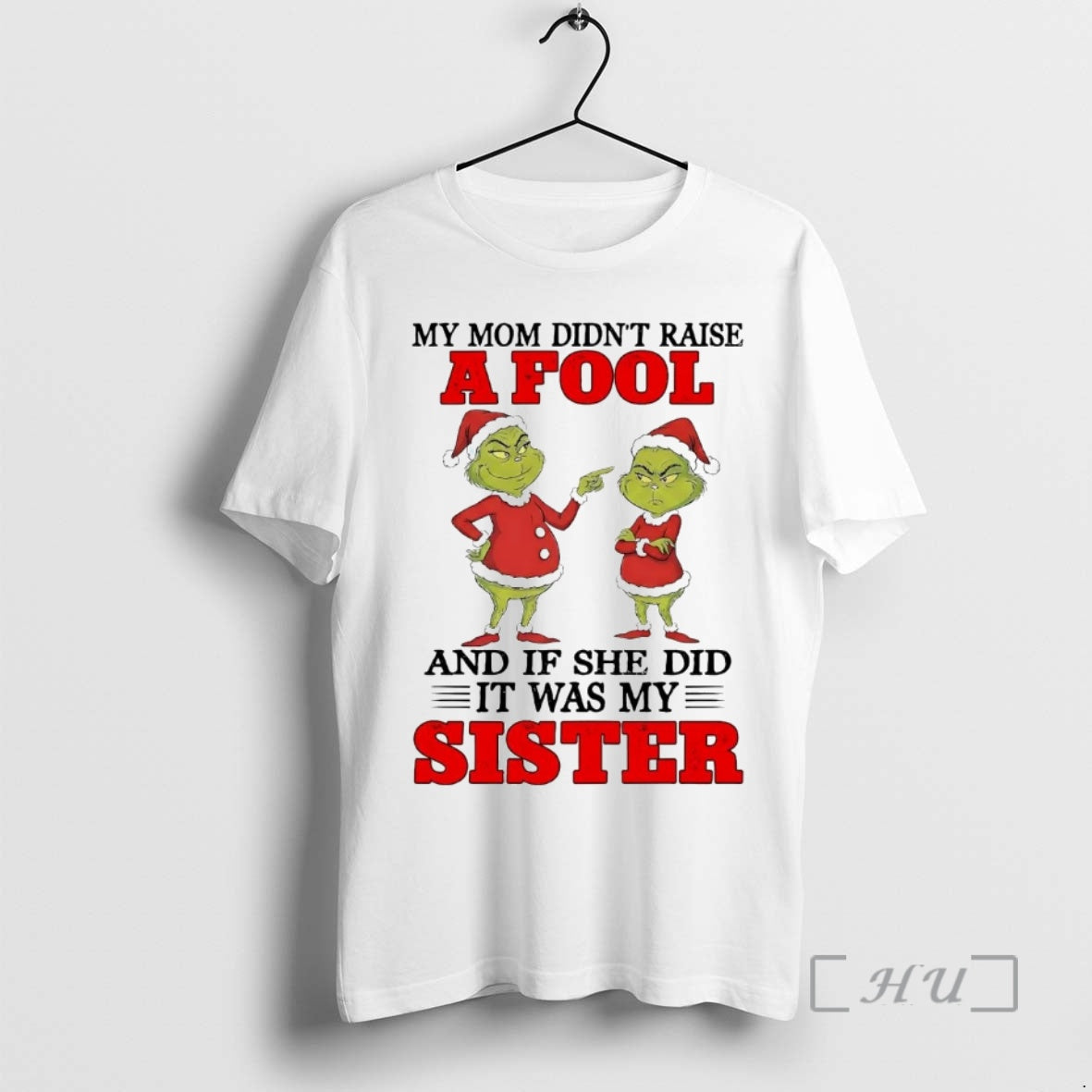 Officials Grinch My Mom Didnt Raise If She Did Was My Sister T-Shirts, Hoodie, Sweatshirt - T-Shirt, Sweatshirt, Hoodie