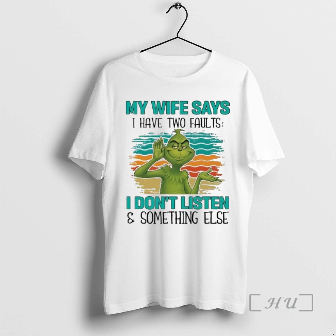 Officials Grinch My Wife Says I Have Two Faults I Dont Listen Something Else T-Shirts, Hoodie, Sweatshirt - T-Shirt, Sweatshirt, Hoodie