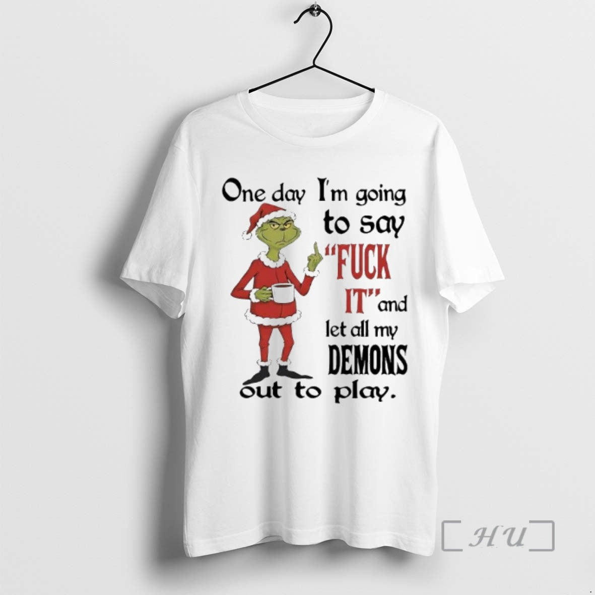 Officials Grinch One Day Im Going Say Fuck 11 Let All My Demons T-Shirts, Hoodie, Sweatshirt - T-Shirt, Sweatshirt, Hoodie