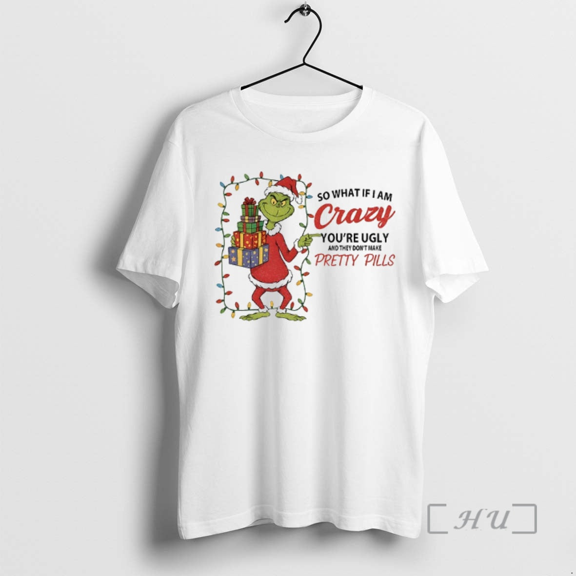 Officials Grinch So What If I Am Crazy Youre Ugly They Dont Make Pretty T-Shirts, Hoodie, Sweatshirt - T-Shirt, Sweatshirt, Hoodie