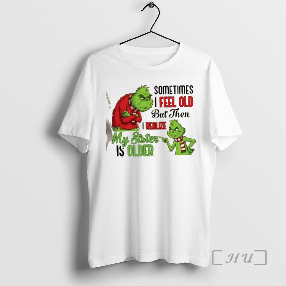 Officials Grinch Sometimes I Feel Old But Then I Realize My Sister Is Older T-Shirts, Hoodie, Sweatshirt - T-Shirt, Sweatshirt, Hoodie