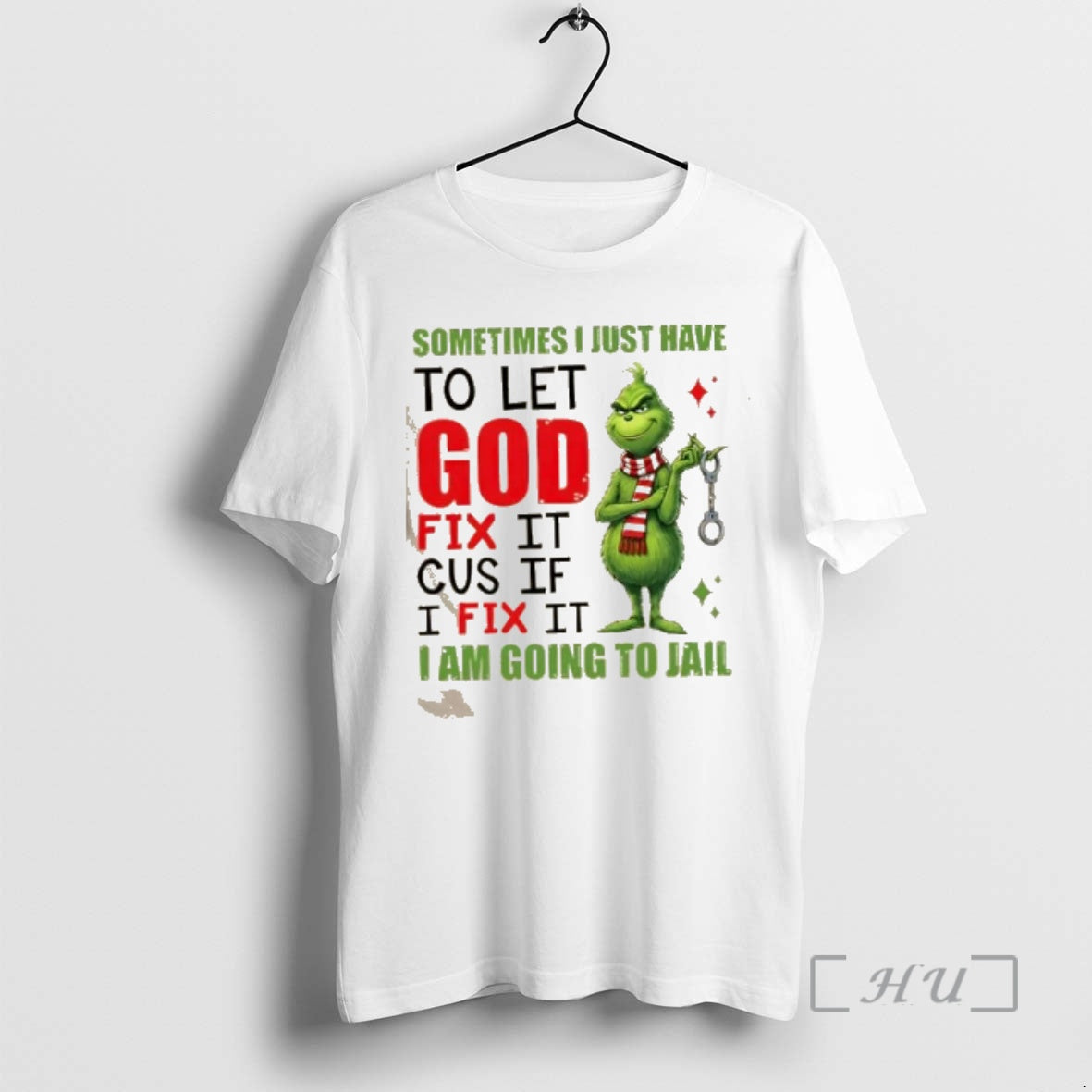 Officials Grinch Sometimes I Just Have Let God Fix Cause If I Fix T-Shirts, Hoodie, Sweatshirt - T-Shirt, Sweatshirt, Hoodie