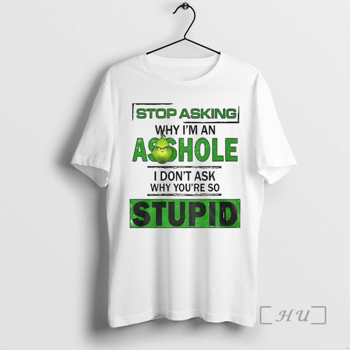 Officials Grinch Stop Asking Why Im Asshole I Dont Ask Why Youre So Stupid T-Shirts, Hoodie, Sweatshirt - T-Shirt, Sweatshirt, Hoodie