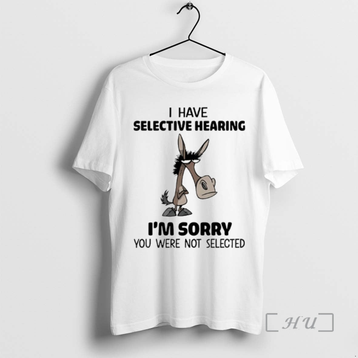 Officials Horse I Have Selective Hearing Im Sorry You Were Not Selected Meme T-Shirts, Hoodie, Sweatshirt - T-Shirt, Sweatshirt, Hoodie