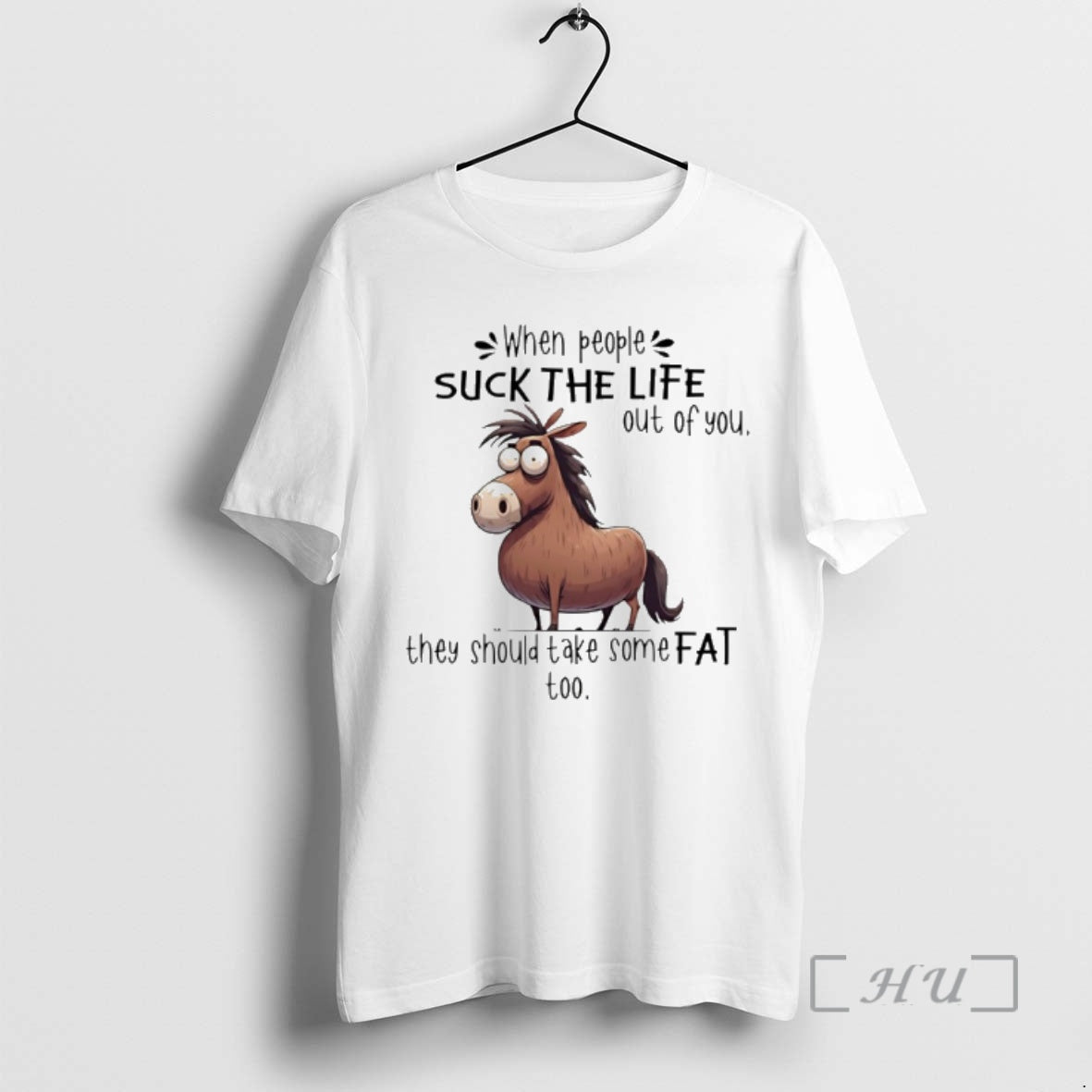 Officials Horse When People Suck Life Out You They Should Take Some Fat T-Shirts, Hoodie, Sweatshirt - T-Shirt, Sweatshirt, Hoodie