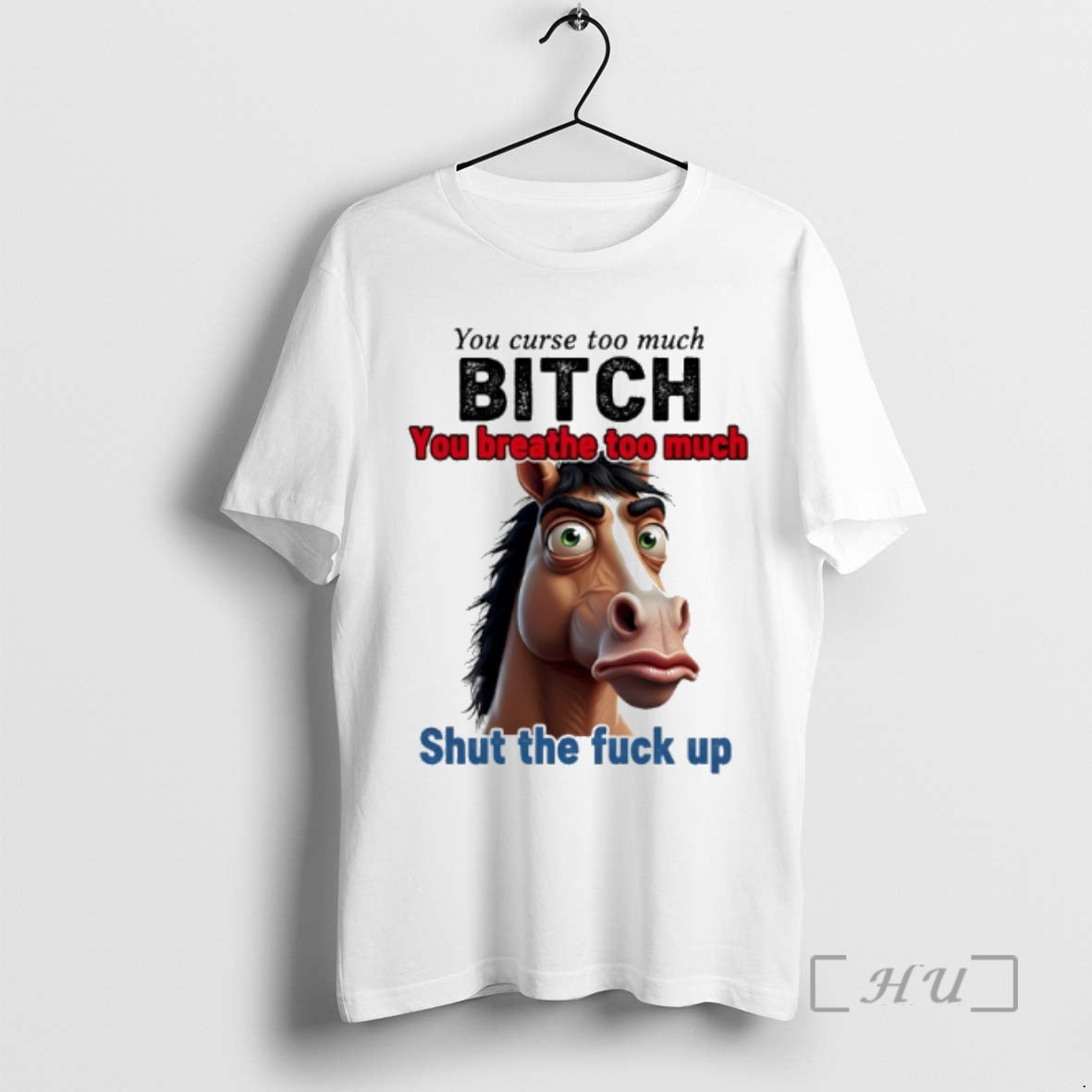 Officials Horse You Curse Too Much Bitch You Breathe Too Much Shut Fuck Up T-Shirts, Hoodie, Sweatshirt - T-Shirt, Sweatshirt, Hoodie