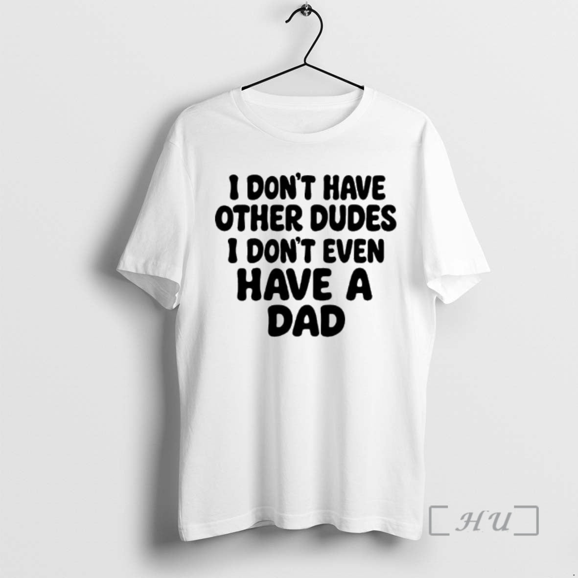 Officials I Dont Have Other Dudes I Dont Even Have Dad Text T-Shirts, Hoodie, Sweatshirt - T-Shirt, Sweatshirt, Hoodie