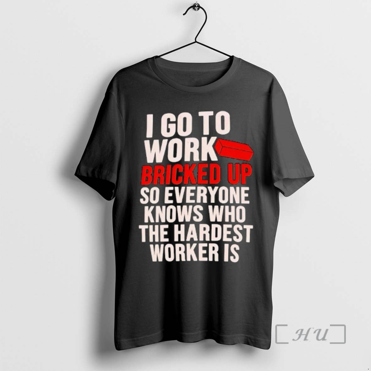 Officials I Go Work Bricked Up So Everyone Knows Who Hardest Worker Is T-Shirts, Hoodie, Sweatshirt - T-Shirt, Sweatshirt, Hoodie