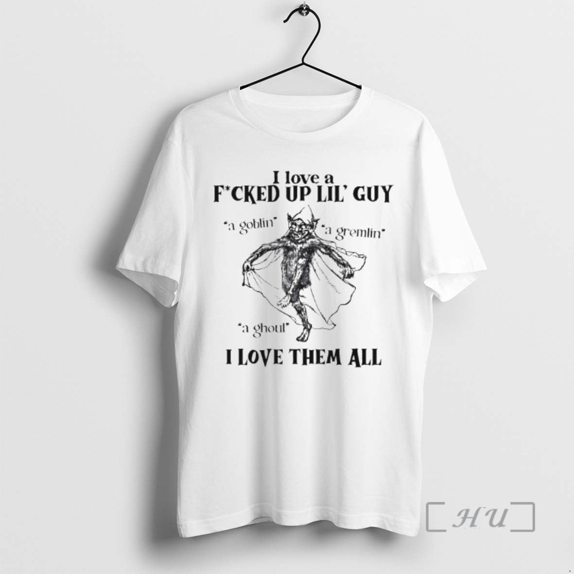 Officials I Love Fucked Up Little Guy Goblin Gremlin Ghoul T-Shirts, Hoodie, Sweatshirt - T-Shirt, Sweatshirt, Hoodie