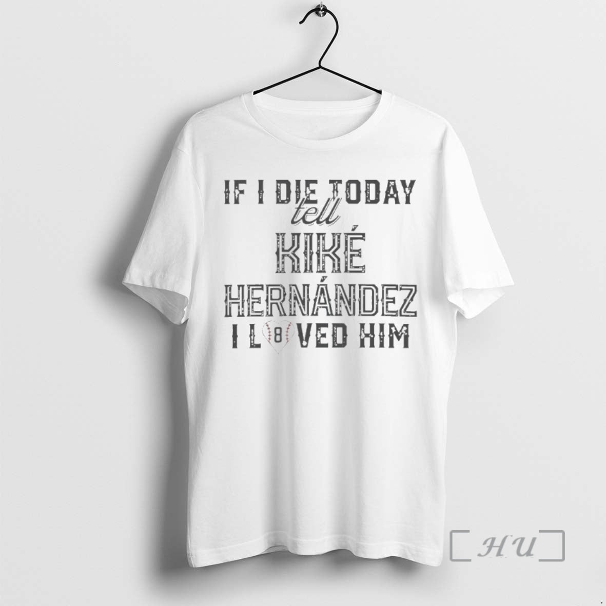 Officials If I Die Today Tell Kike Hernandez I Loved Him T-Shirts, Hoodie, Sweatshirt - T-Shirt, Sweatshirt, Hoodie