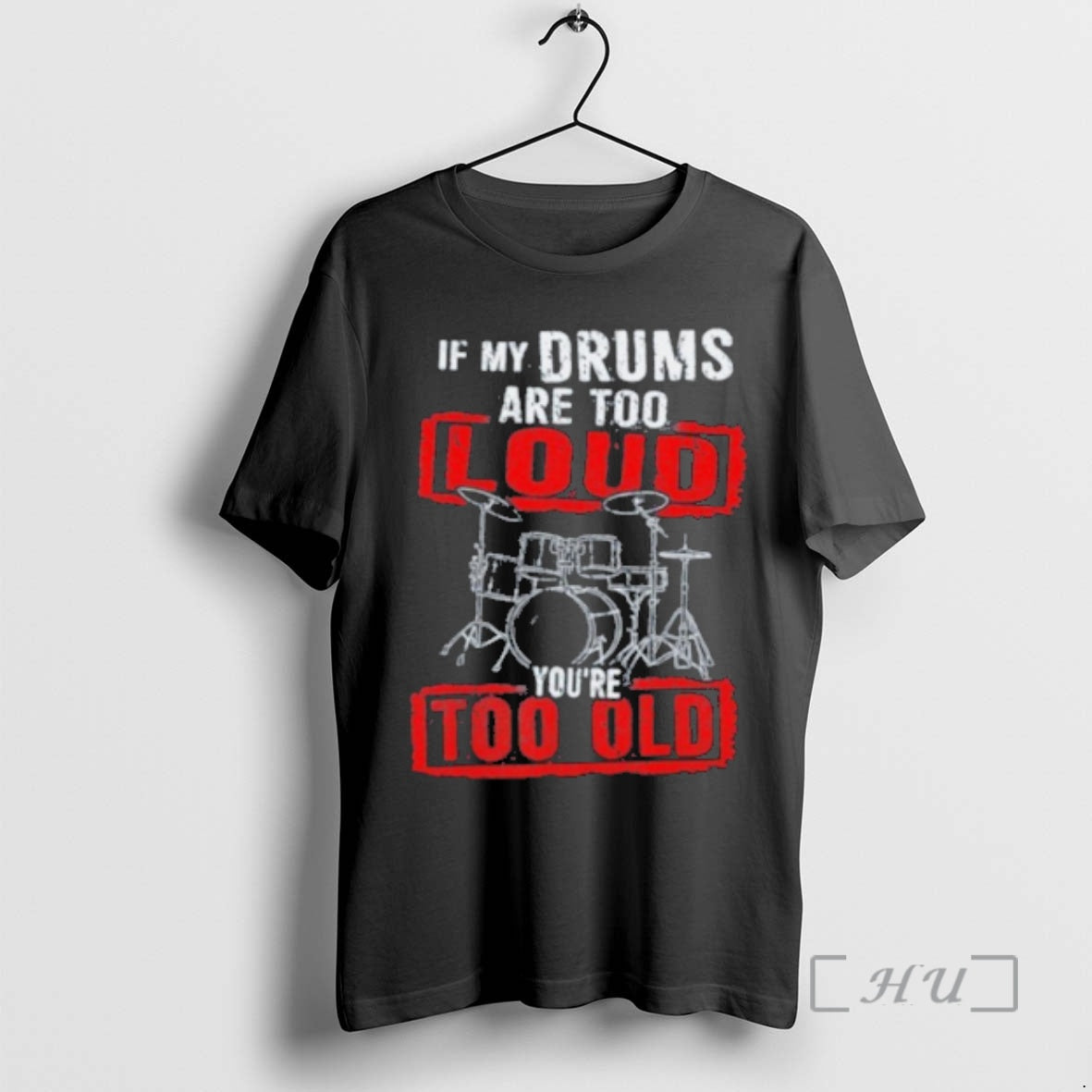Officials If My Drums Are Too Loud Youre Too Old T-Shirts, Hoodie, Sweatshirt - T-Shirt, Sweatshirt, Hoodie