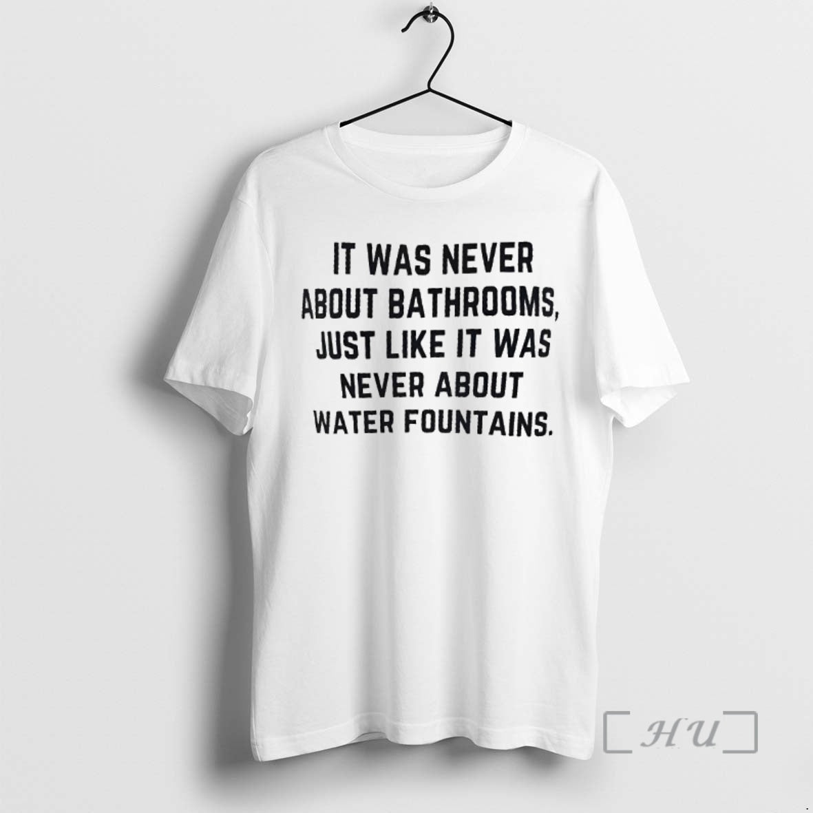 Officials Was Never About Bathrooms Just Like Was Never About Water Fountains T-Shirts, Hoodie, Sweatshirt - T-Shirt, Sweatshirt, Hoodie