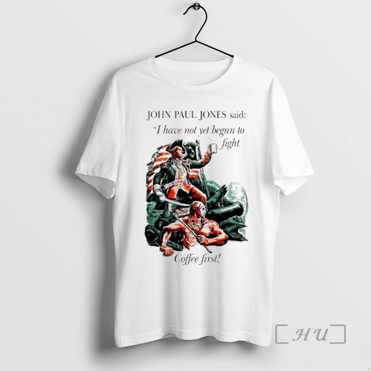Officials John Paul Jones Said I Have Not Yet Begun Fight Coffee First T-Shirts, Hoodie, Sweatshirt - T-Shirt, Sweatshirt, Hoodie