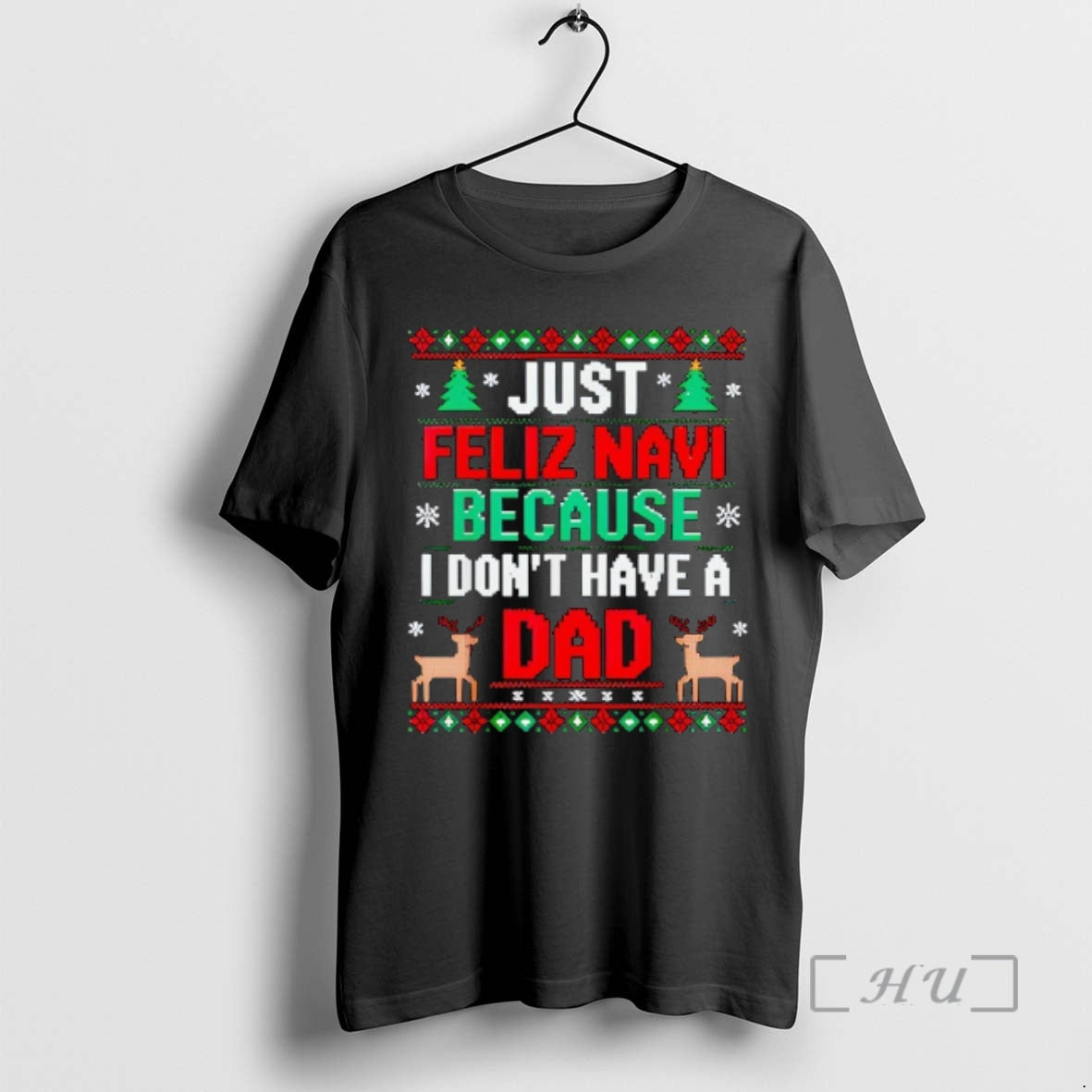 Officials Just Feliz Navi Because I Dont Have Dad Ugly Xmas T-Shirts, Hoodie, Sweatshirt - T-Shirt, Sweatshirt, Hoodie