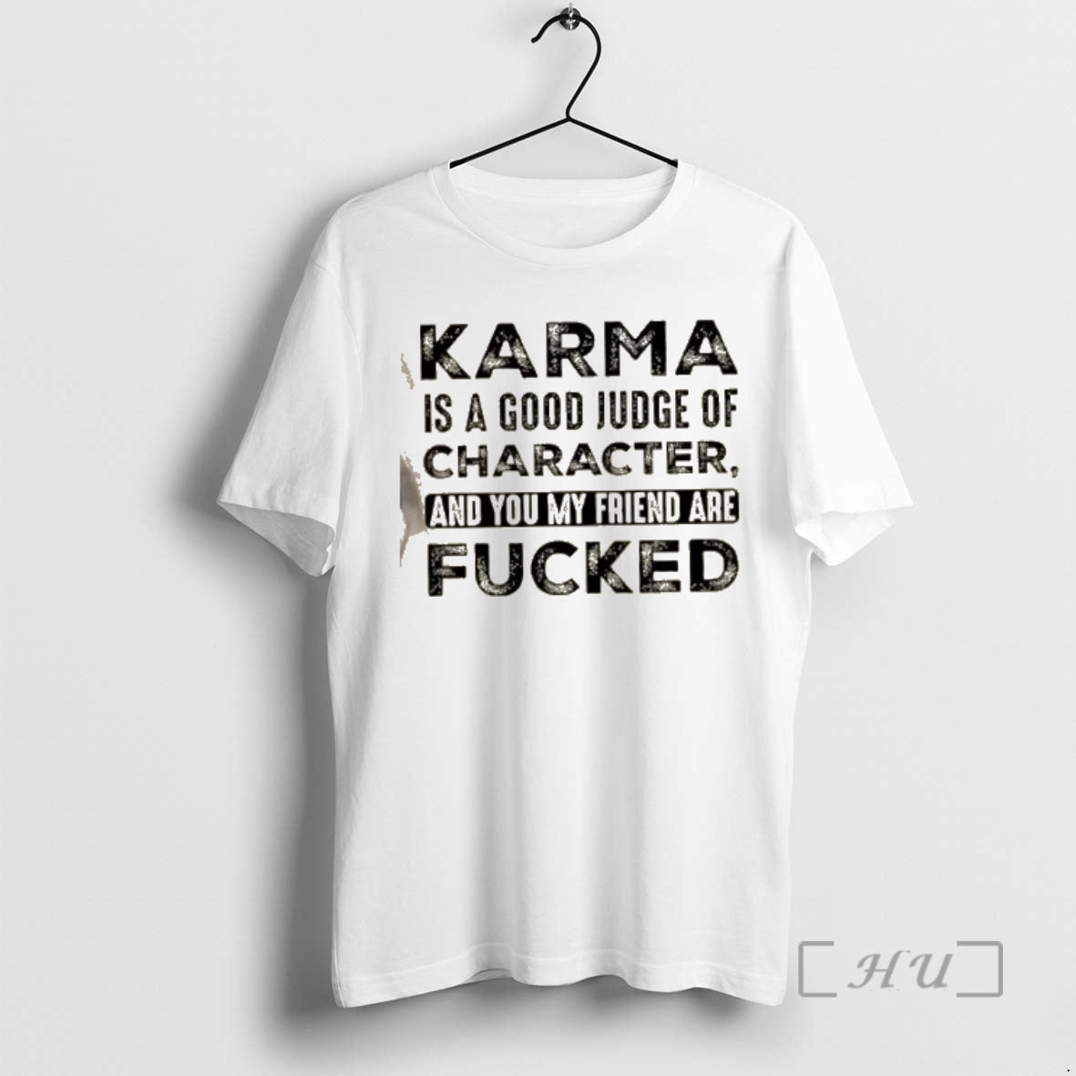 Officials Karma Is Good Judge Character You My Friend Are Fucked Quote T-Shirts, Hoodie, Sweatshirt - T-Shirt, Sweatshirt, Hoodie