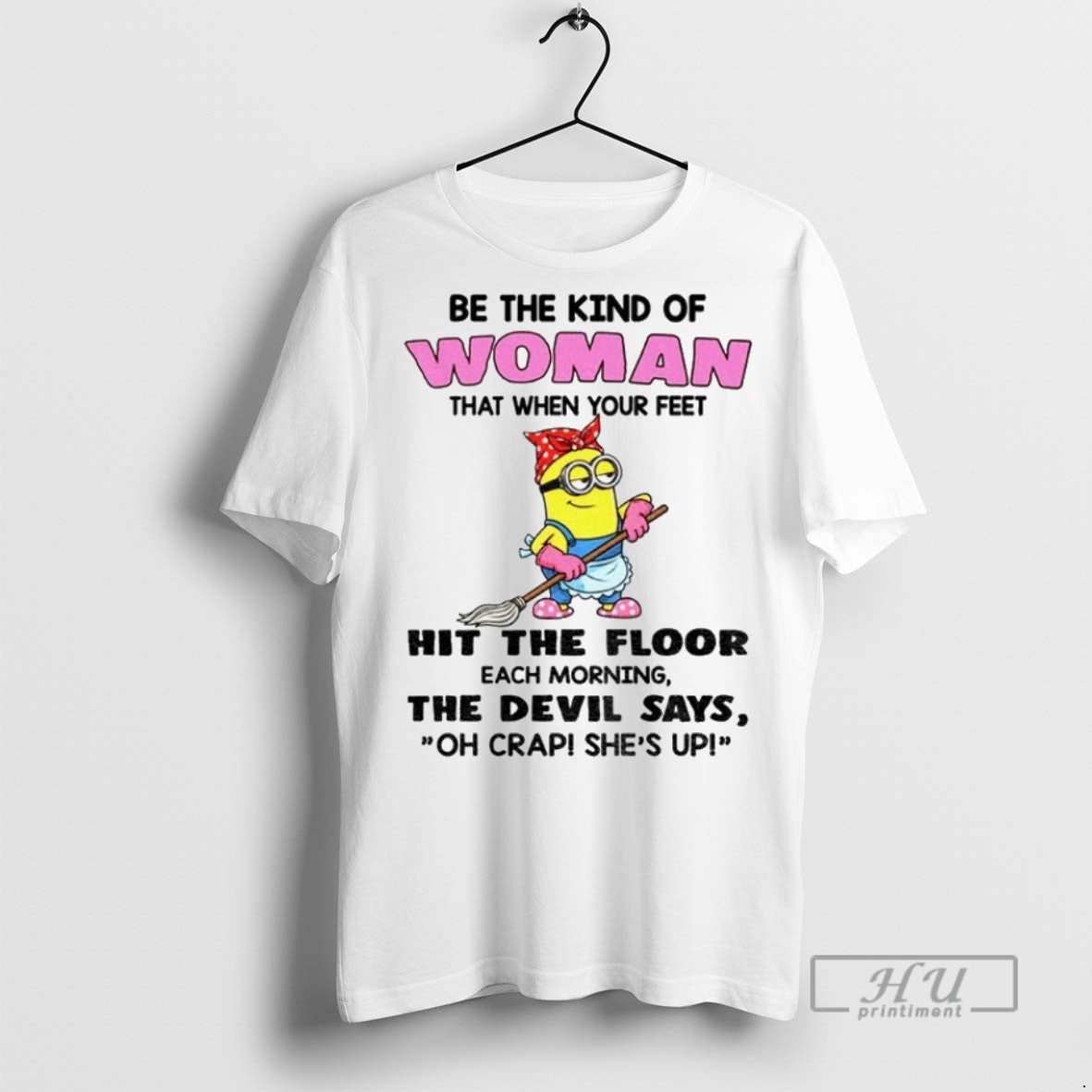 Officials Minion Be Kind Woman That When Your Feet Hit Floor Each T-Shirts, Hoodie, Sweatshirt - T-Shirt, Sweatshirt, Hoodie