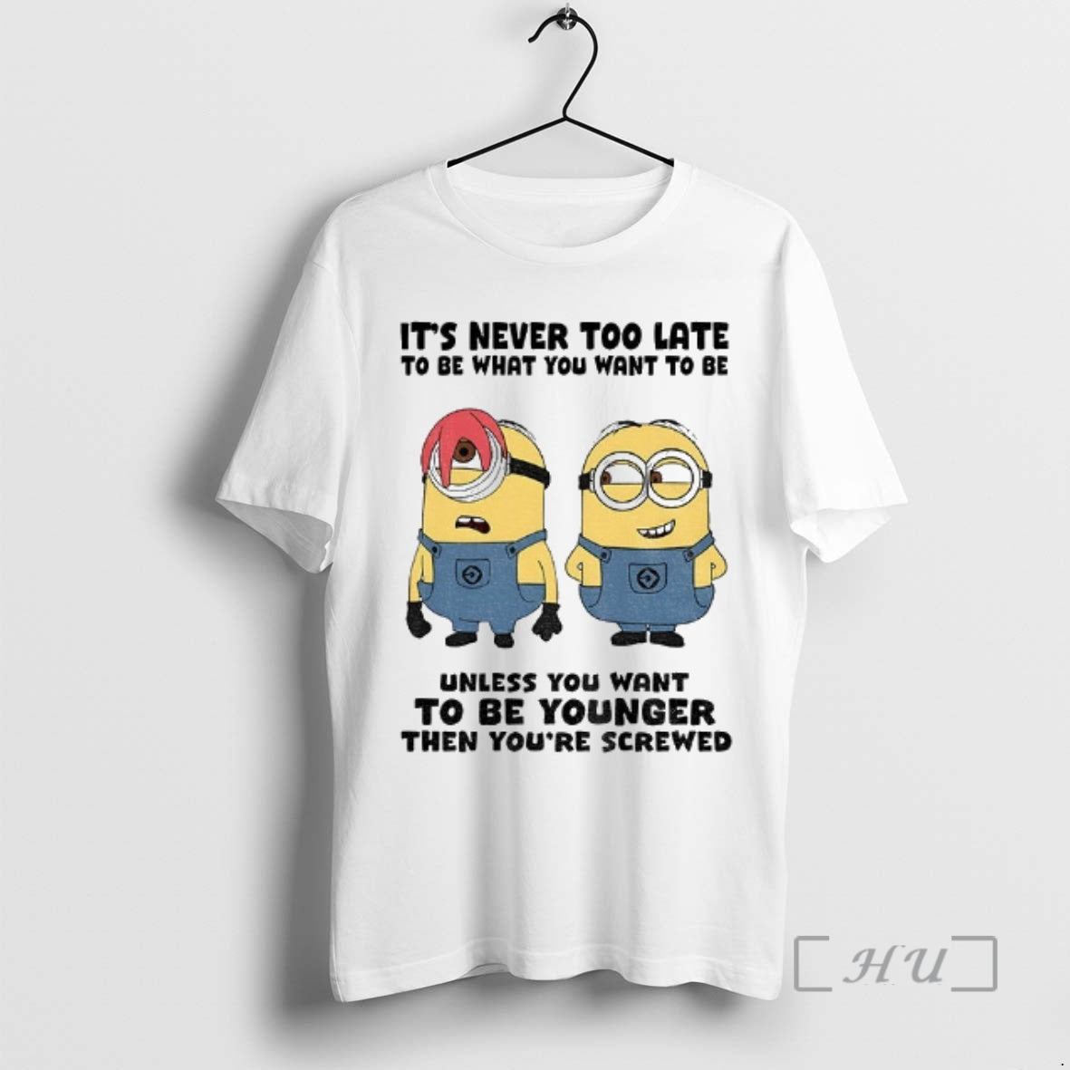 Officials Minion Never Too Late Be What You Want Be Unless You T-Shirts, Hoodie, Sweatshirt - T-Shirt, Sweatshirt, Hoodie