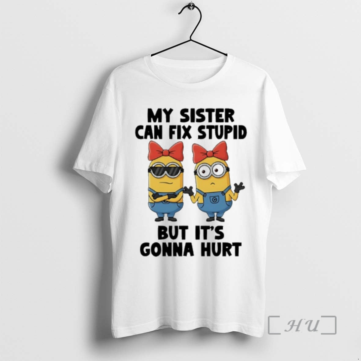 Officials Minion My Sister Can Fix Stupid But Gonna Hurt T-Shirts, Hoodie, Sweatshirt - T-Shirt, Sweatshirt, Hoodie