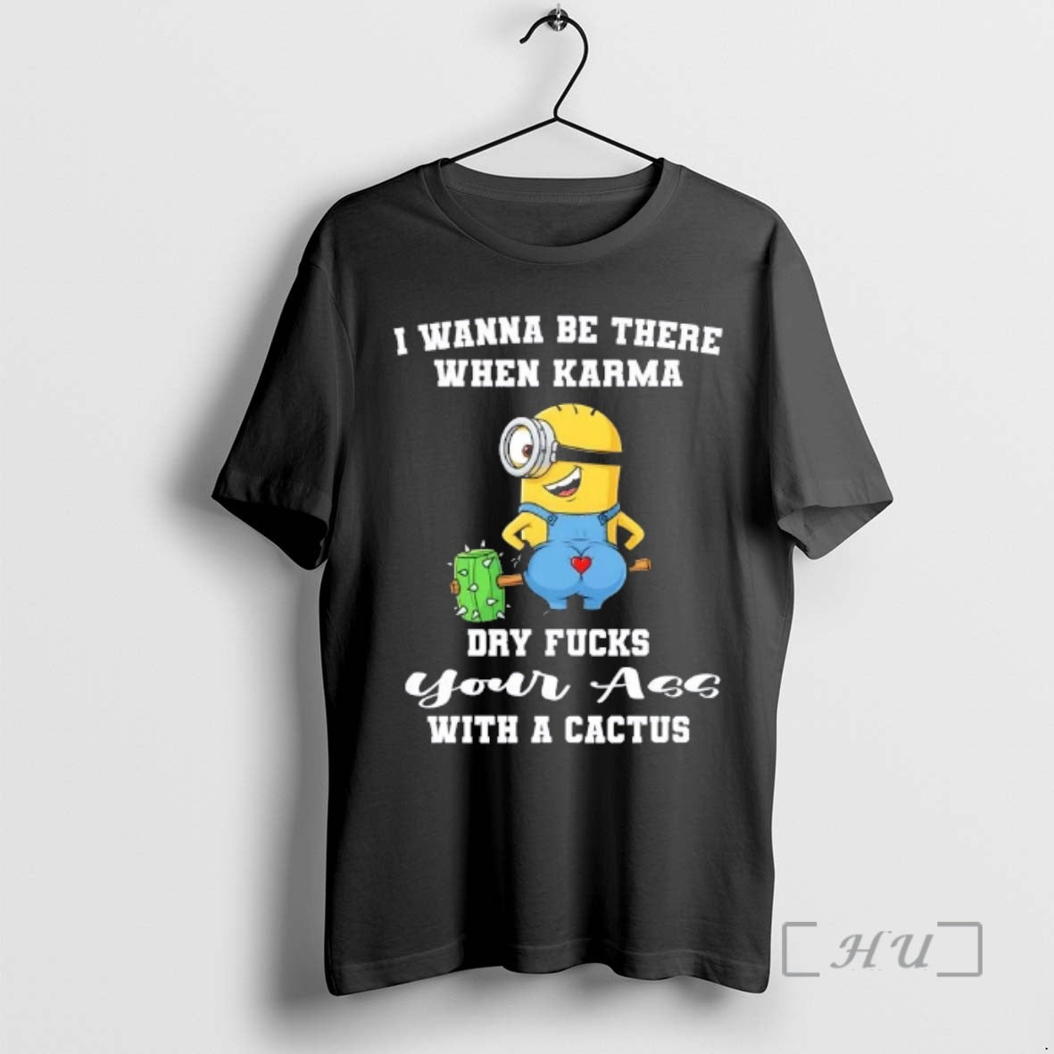 Officials Minions I Wanna Be There When Karma Dry Fucks Your Ass Cactus T-Shirts, Hoodie, Sweatshirt - T-Shirt, Sweatshirt, Hoodie