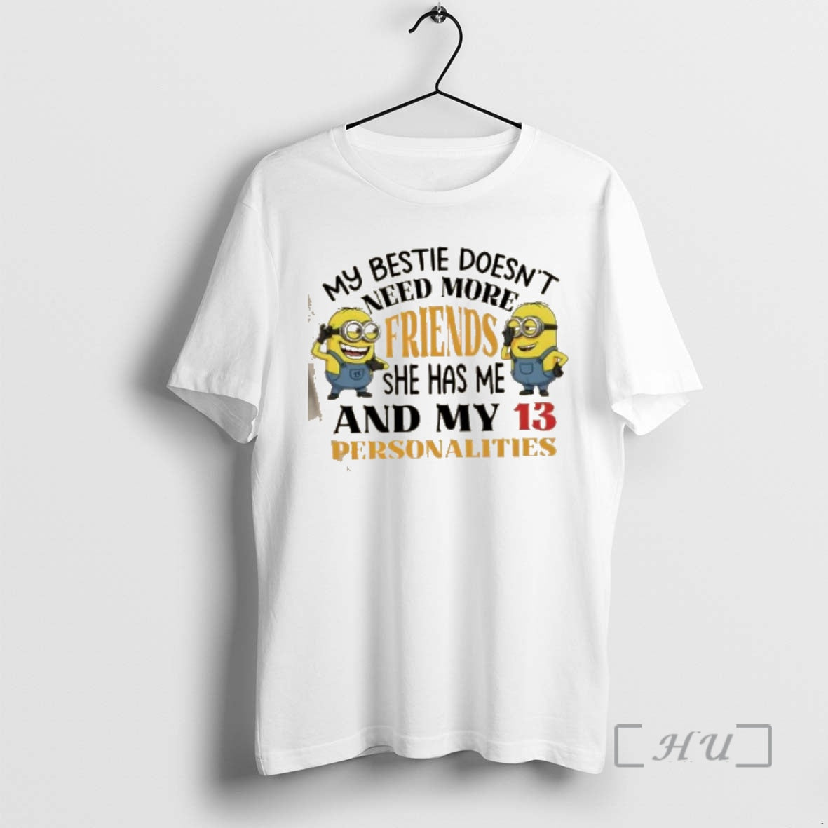 Officials Minions My Bestie Doesnt Need More Friends She Has Me My 13 Personalities T-Shirts, Hoodie, Sweatshirt - T-Shirt, Sweatshirt, Hoodie