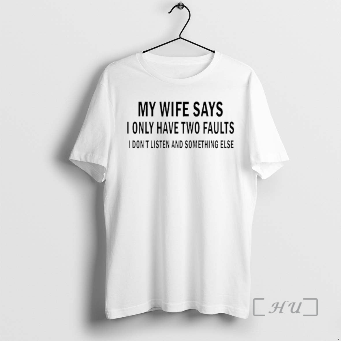 Officials My Wife Says I Only Have Two Faults I Dont Listen Something Else T-Shirts, Hoodie, Sweatshirt - T-Shirt, Sweatshirt, Hoodie