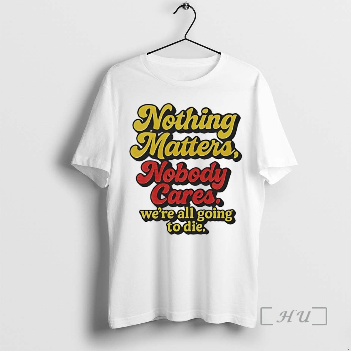 Officials Nothing Matters Nobody Cares Were All Going Die Circle T-Shirts, Hoodie, Sweatshirt - T-Shirt, Sweatshirt, Hoodie
