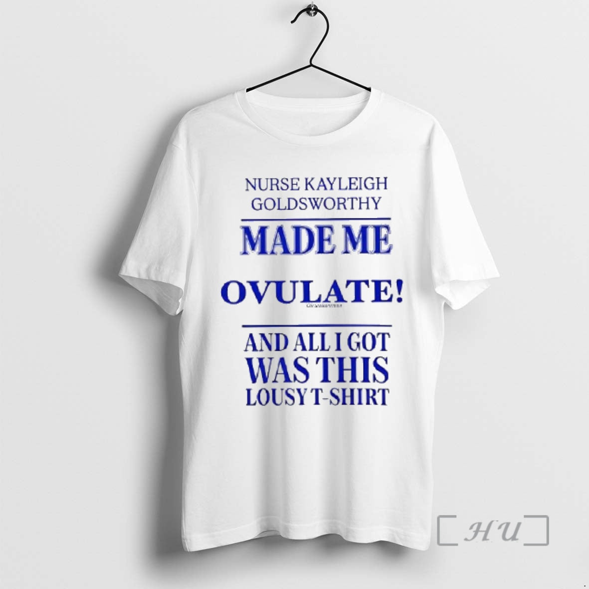 Officials Nurse Kayleigh Goldsworthy Made Me Ovulate Woman T-Shirts, Hoodie, Sweatshirt - T-Shirt, Sweatshirt, Hoodie