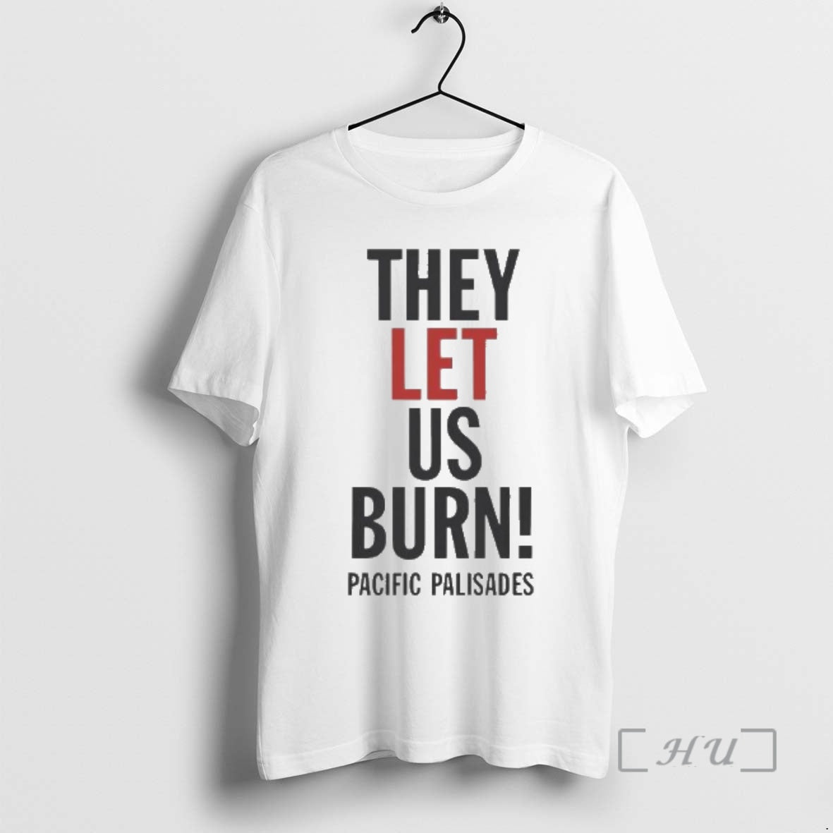 Officials Pacific Palisades They Let Us Burn Protest Demands Accountability T-Shirts, Hoodie, Sweatshirt - T-Shirt, Sweatshirt, Hoodie