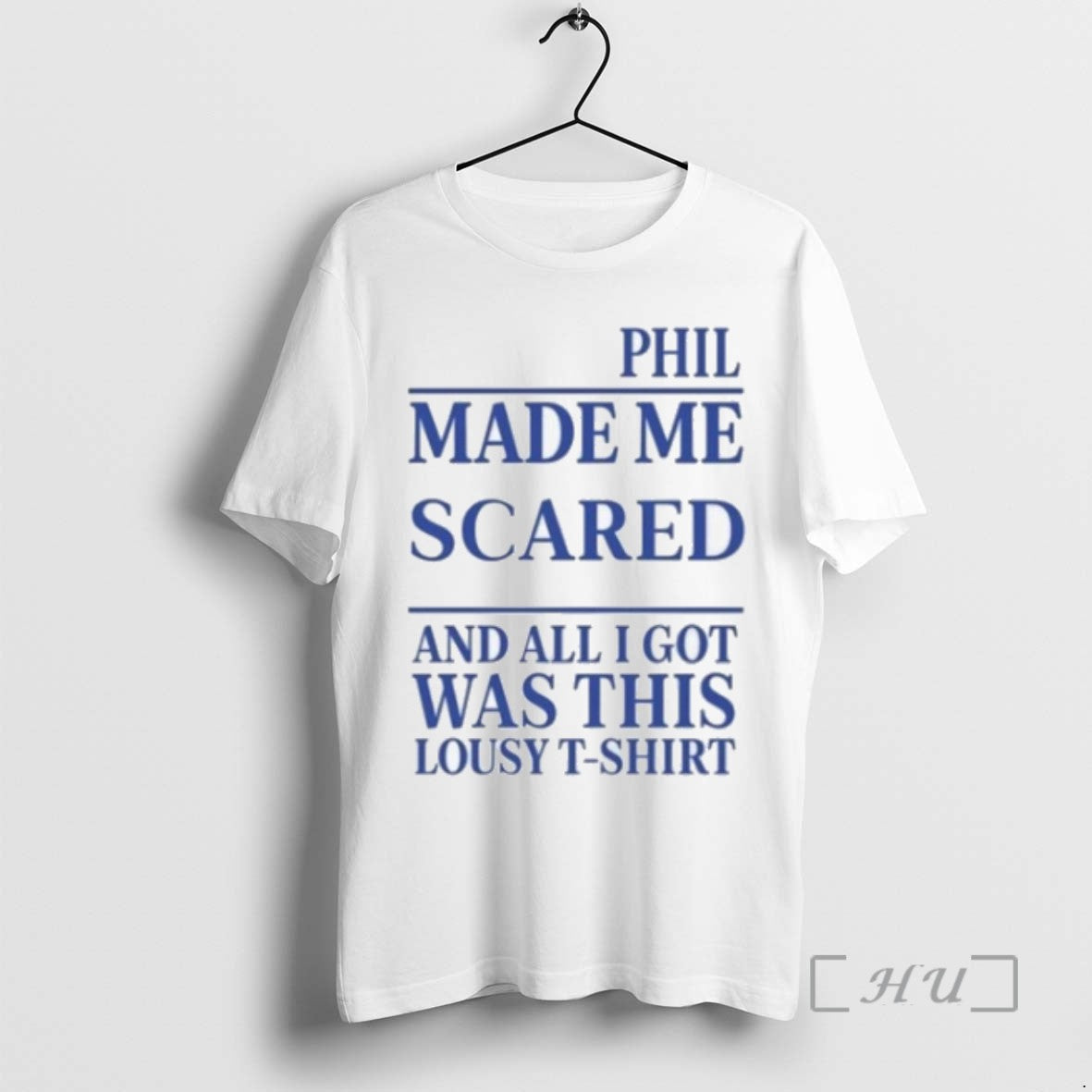 Officials Phil Made Me Scared All I Got Was This Lousy 2025 T-Shirts, Hoodie, Sweatshirt - T-Shirt, Sweatshirt, Hoodie