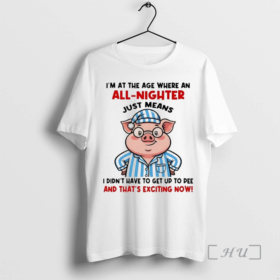 Officials Pig Im Age Where All Nighter Thats Exciting Now T-Shirts, Hoodie, Sweatshirt - T-Shirt, Sweatshirt, Hoodie