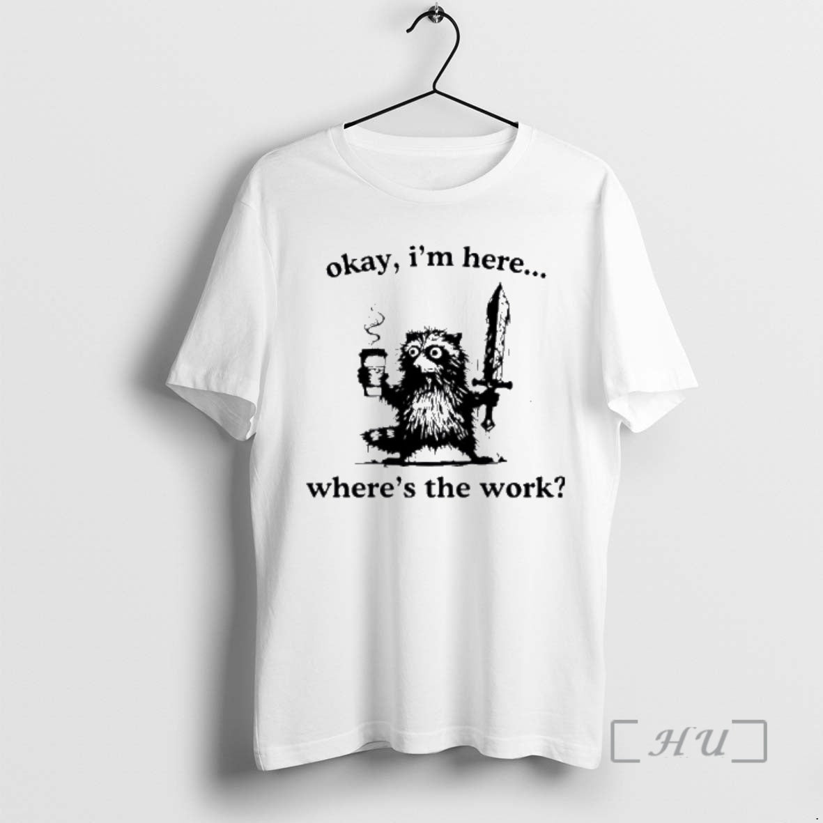 Officials Raccoon Okay Im Here Wheres Work Coffee T-Shirts, Hoodie, Sweatshirt - T-Shirt, Sweatshirt, Hoodie