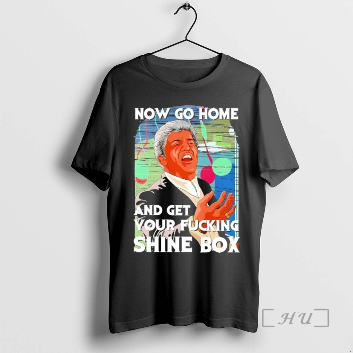 Officials Robert De Niro Now Go Home Get Your Fcking Shine Box T-Shirts, Hoodie, Sweatshirt - T-Shirt, Sweatshirt, Hoodie
