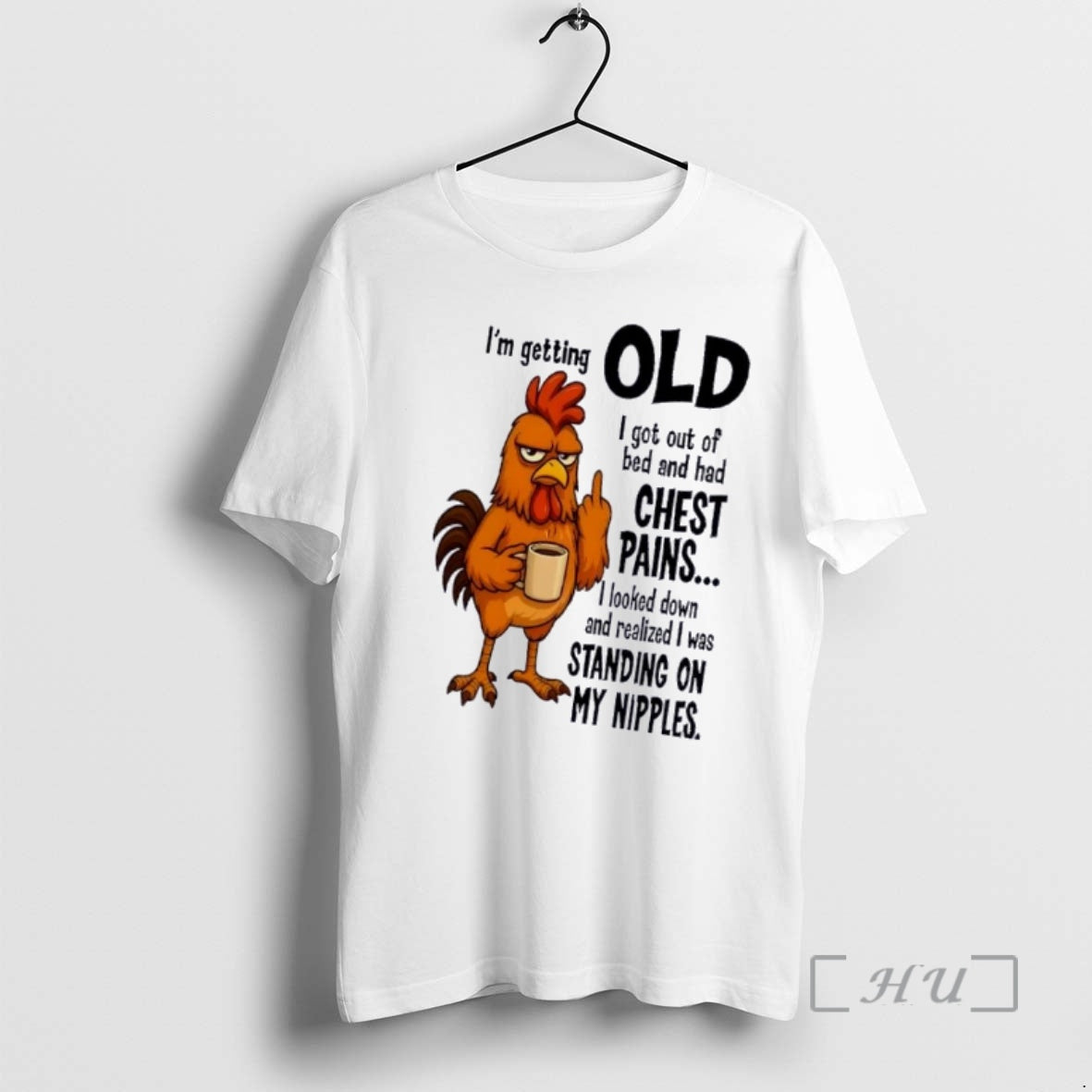 Officials Rooster Im Getting Old I Got Out Bed Had Chest Pains T-Shirts, Hoodie, Sweatshirt - T-Shirt, Sweatshirt, Hoodie