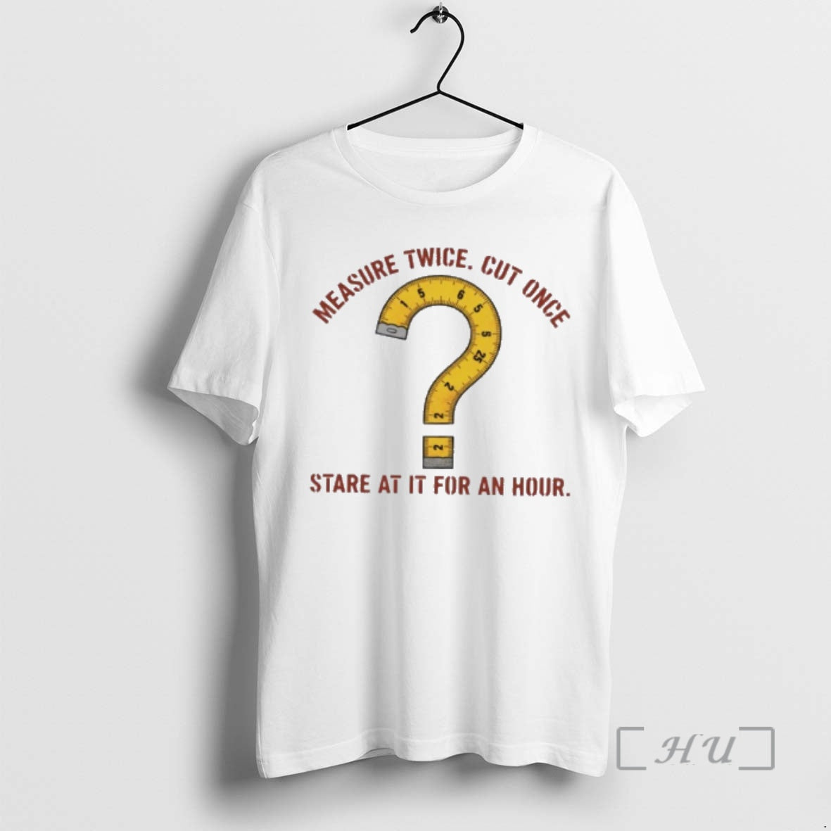 Ruler Measure Twice Cut Once Stare Hour T-Shirts, Hoodie, Sweatshirt - T-Shirt, Sweatshirt, Hoodie