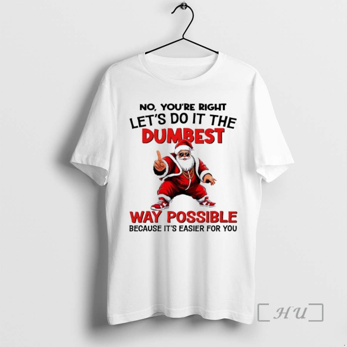Officials Santa No Youre Right Lets Do Dumbest Way Possible T-Shirts, Hoodie, Sweatshirt - T-Shirt, Sweatshirt, Hoodie